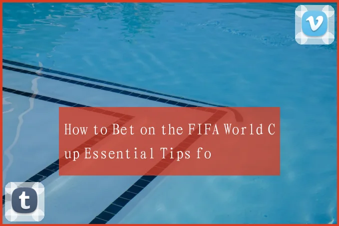 How to Bet on the FIFA World Cup Essential Tips fo
